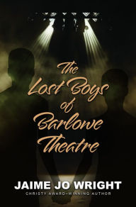 Title: The Lost Boys of Barlowe Theater, Author: Jaime Jo Wright