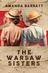 Title: The Warsaw Sisters: A Novel of WWII Poland, Author: Amanda Barratt