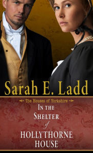 Title: In the Shelter of Hollythorne House, Author: Sarah E. Ladd