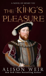 Title: The King's Pleasure: A Novel of Henry VIII, Author: Alison Weir