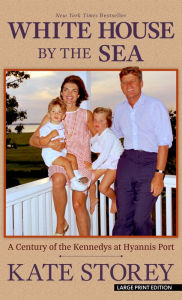 Title: White House by the Sea: A Century of the Kennedys at Hyannis Port, Author: Kate Storey