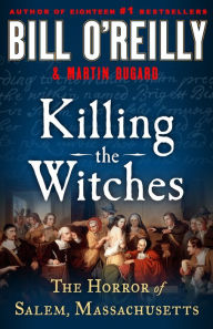 Title: Killing the Witches: The Horror of Salem, Massachusetts, Author: Bill O'Reilly