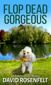 Title: Flop Dead Gorgeous (Andy Carpenter Series #27), Author: David Rosenfelt