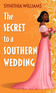 Title: The Secret to a Southern Wedding, Author: Synithia Williams