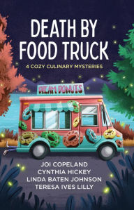 Title: Death by Food Truck: 4 Cozy Culinary Mysteries, Author: Joi Copeland