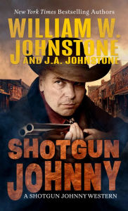 Title: Shotgun Johnny, Author: William W. Johnstone