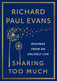 Title: Sharing Too Much: Musings from an Unlikely Life, Author: Richard Paul Evans