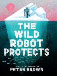 Title: The Wild Robot Protects (Wild Robot Series #3), Author: Peter Brown