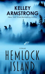 Title: Hemlock Island: A Novel, Author: Kelley Armstrong
