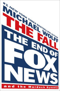 Title: The Fall: The End of Fox News and The Murdoch Dynasty, Author: Michael Wolff