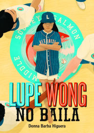 Title: Lupe Wong no baila (Lupe Wong Won't Dance), Author: Donna Barba Higuera