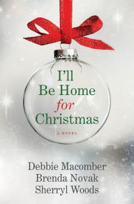 Title: I'll Be Home for Christmas: A Novel, Author: Debbie Macomber