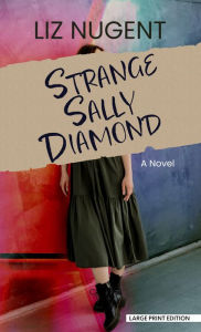 Title: Strange Sally Diamond: A Novel, Author: Liz Nugent