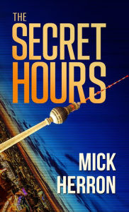 Title: The Secret Hours, Author: Mick Herron