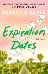 Title: Expiration Dates: A Novel, Author: Rebecca Serle