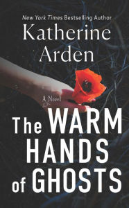 Title: The Warm Hands of Ghosts, Author: Katherine Arden
