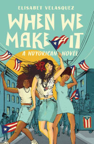 Title: When We Make It: A Nuyorican Novel, Author: Elisabet Velasquez