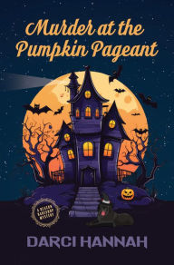 Title: Murder at the Pumpkin Pageant, Author: Darci Hannah