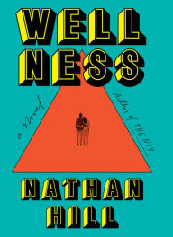 Title: Wellness: A Novel, Author: Nathan Hill