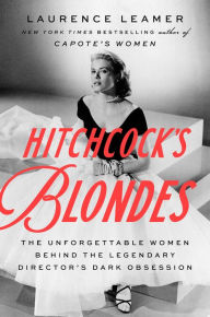 Title: Hitchcock's Blondes: The Unforgettable Women Behind the Legendary Director's Dark Obsession, Author: Laurence Leamer