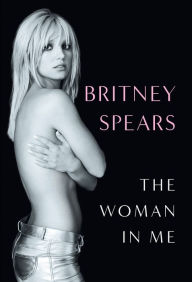 Title: The Woman in Me, Author: Britney Spears