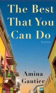 Title: The Best That You Can Do: Stories, Author: Amina Gautier