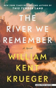 Title: The River We Remember: A Novel, Author: William Kent Krueger
