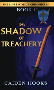 Title: The Shadow of Treachery, Author: Caiden Hooks
