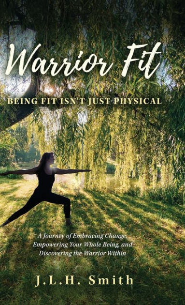 Warrior Fit Being Fit Isn T Just Physical A Journey Of Embracing