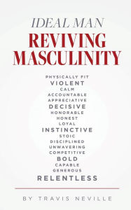 Title: Ideal Man REVIVING MASCULINITY, Author: Travis Neville