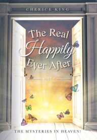 Title: The Real Happily Ever After Part 4: The mysteries in Heaven!, Author: Cherice King
