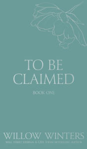 Title: To Be Claimed #1, Author: Willow Winters