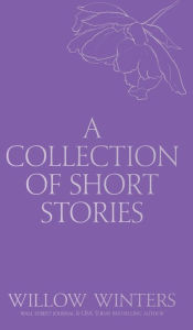 Title: A Collection of Short Stories #1, Author: Willow Winters