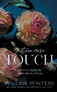 Title: Just One More Touch: A Collection of Second Chance Romances:, Author: Willow Winters