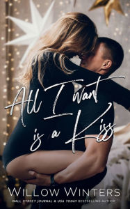 Title: All I Want Is A Kiss, Author: Willow Winters