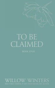 Title: To Be Claimed #4, Author: Willow Winters