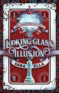 Title: The Looking-Glass Illusion (The Curious Realities, Volume 2), Author: Sara Ella