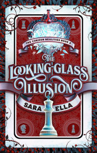 Title: The Looking-Glass Illusion (The Curious Realities, Volume 2), Author: Sara Ella