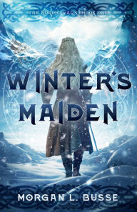 Title: Winter's Maiden: Volume 1, Author: Morgan L Busse