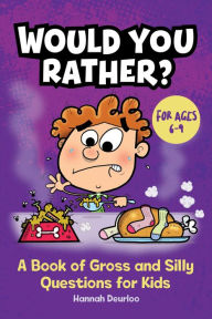 Title: Would You Rather?: A Book of Gross and Silly Questions for Kids, Author: Hannah Deurloo