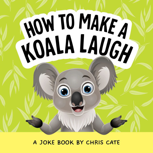 How to Make a Koala Laugh: A Joke Book