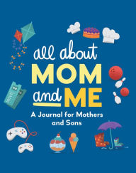 Title: All About Mom and Me: A Journal for Mothers and Sons, Author: Rockridge Press