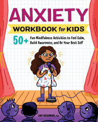 Title: Anxiety Workbook for Kids: 50+ Fun Mindfulness Activities to Feel Calm, Build Awareness, and Be Your Best Self, Author: Amy Nasamran PhD