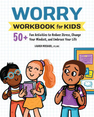 Title: Worry Workbook for Kids: 50+ Fun Activities to Reduce Stress, Change Your Mindset, and Embrace Your Life, Author: Lauren Mosback LPC