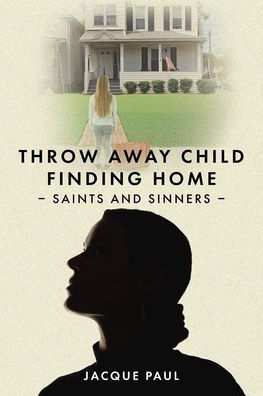 Throw Away Child Finding Home: Saints and Sinners