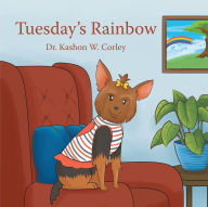 Title: Tuesday's Rainbow, Author: Dr. Kashon W. Corley