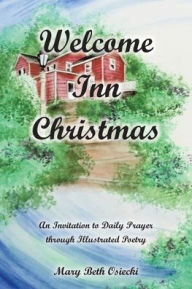 Title: Welcome Inn Christmas: An Invitation to Prayer through Illustrated Poetry, Author: Mary Beth Osiecki