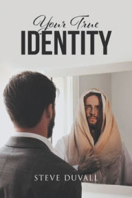 Title: Your True Identity, Author: Steve Duvall