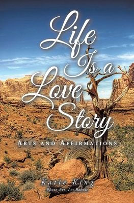 Life Is a Love Story: Arts and Affirmations