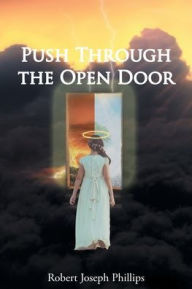 Title: Push Through the Open Door, Author: Robert Joseph Phillips